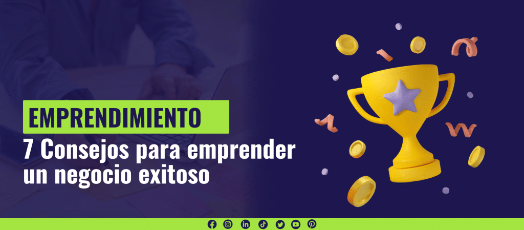 7 Consejos para emprender un negocio exitoso