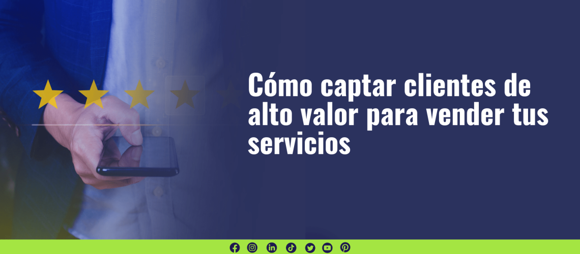 Cómo captar clientes de alto valor para vender tus servicios por Ana Ivars