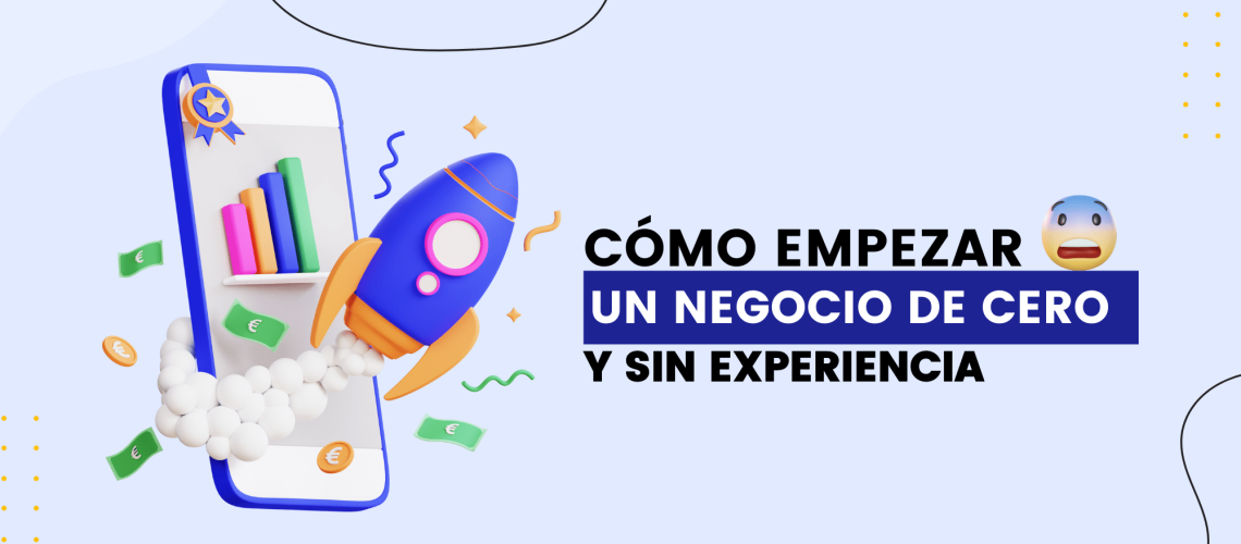Cómo empezar un negocio de cero y sin experiencia