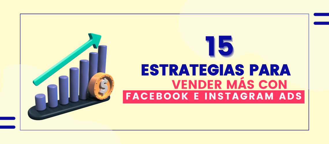 Estrategias infalibles para vender más con Facebook e Instagram Ads en 2023