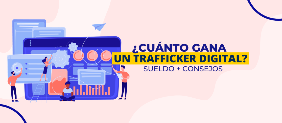 ¿Cuánto gana un trafficker digital? Sueldo + Consejos